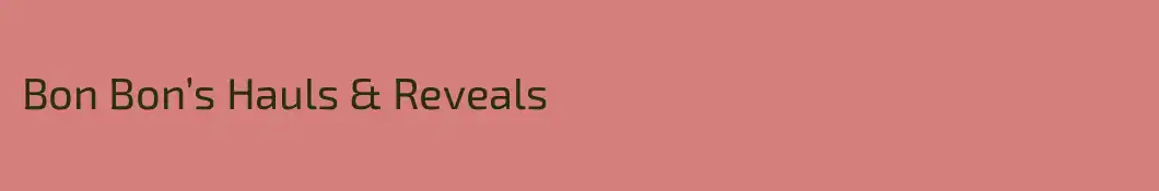 Bon Bon’s Hauls & Reveals